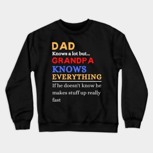 Dad Knows A Lot But Grandpa Knows Everything If He Doen’t Know He Makes Stuff Up Really Fast Crewneck Sweatshirt